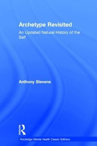 Archetype Revisited : An Updated Natural History of the Self - Anthony Stevens