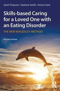 Skills-Based Caring for a Loved One with an Eating Disorder : 2nd Edition - The New Maudsley Method - Janet Treasure