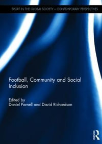 Football, Community and Social Inclusion : Sport in the Global Society - Contemporary Perspectives - Daniel Parnell