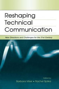 Reshaping Technical Communication : New Directions and Challenges for the 21st Century - Barbara  Mirel