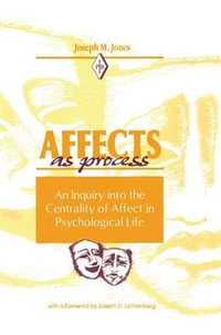 Affects As Process : An Inquiry into the Centrality of Affect in Psychological Life - Joseph M. Jones