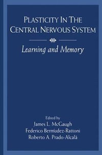 Plasticity in the Central Nervous System : Learning and Memory - Federico BermÂ£dez-Rattoni
