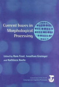 Current Issues in Morphological Processing : A Special Issue of Language And Cognitive Processes - Jonathan Grainger