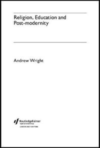 Religion, Education and Post-Modernity - Andrew Wright