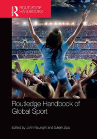 Routledge Handbook of Global Sport : Routledge International Handbooks - John  Nauright