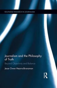 Journalism and the Philosophy of Truth : Beyond Objectivity and Balance - Jesse Owen Hearns-Branaman