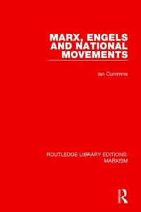 Marx, Engels and National Movements : Routledge Library Editions: Marxism - Ian Cummins