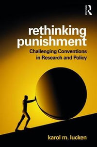 Rethinking Punishment : Challenging Conventions in Research and Policy - Karol M. Lucken