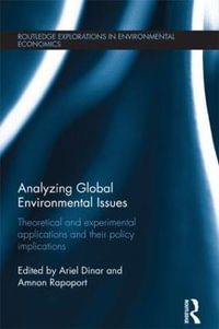 Analyzing Global Environmental Issues : Theoretical and Experimental Applications and their Policy Implications - Ariel Dinar