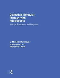 Dialectical Behavior Therapy with Adolescents : Settings, Treatments, and Diagnoses - K. Michelle Hunnicutt Hollenbaugh