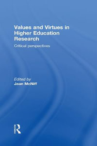 Values and Virtues in Higher Education Research. : Critical perspectives - Jean  McNiff