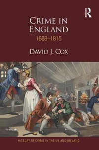 Crime in England 1688-1815 : History of Crime in the UK and Ireland - David Cox