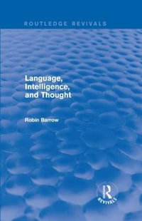 Language, Intelligence, and Thought : Routledge Revivals - Robin Barrow