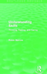 Understanding Skills : Thinking, Feeling, and Caring - Robin Barrow