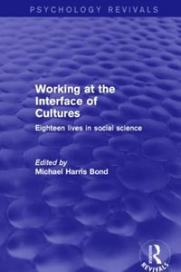Working at the Interface of Cultures : Eighteen Lives in Social Science - Michael Harris Bond