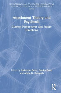 Attachment Theory and Psychosis : Current Perspectives and Future Directions - Katherine Berry