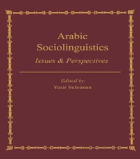 Arabic Sociolinguistics : Issues and Perspectives - Yasir Suleiman