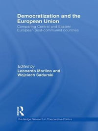 Democratization and the European Union : Comparing Central and Eastern European Post-Communist Countries - Leonardo  Morlino