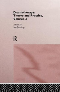 Dramatherapy : Theory and Practice, Volume 3 - Sue Jennings