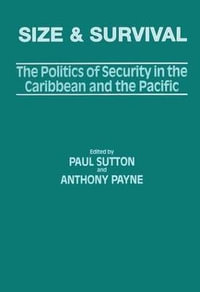 Size and Survival : The Politics of Security in the Caribbean and the Pacific - Anthony Payne