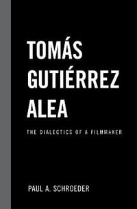 Tomas Gutierrez Alea : The Dialectics of a Filmmaker - Paul A. Schroeder