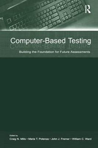 Computer-Based Testing : Building the Foundation for Future Assessments - Craig N. Mills