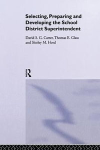 Selecting, Preparing And Developing The School District Superintendent - David S G Carter