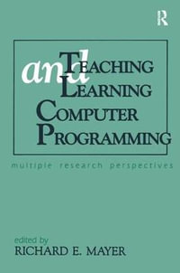 Teaching and Learning Computer Programming : Multiple Research Perspectives - Richard E. Mayer