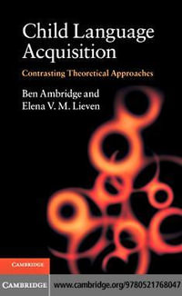 Child Language Acquisition : Contrasting Theoretical Approaches - Ben Ambridge