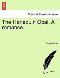 The Harlequin Opal. a Romance. Volume III. - Fergus Hume