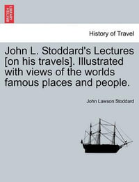 John L. Stoddard's Lectures [on His Travels]. Illustrated with Views of the Worlds Famous Places and People. - John Lawson Stoddard
