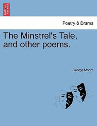 The Minstrel's Tale, and Other Poems. - George Moore