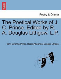 The Poetical Works of J. C. Prince. Edited by R. A. Douglas Lithgow. L.P. Vol. I - John Critchley Prince