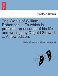 The Works of William Robertson ... To which is prefixed, an account of his life and writings by Dugald Stewart. ... A new edition. - William Robertson