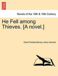 He Fell Among Thieves. [A Novel.] - David Christie Murray