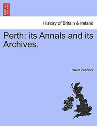 Perth : Its Annals and Its Archives. - David Peacock