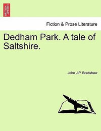 Dedham Park. a Tale of Saltshire. - John J P Bradshaw