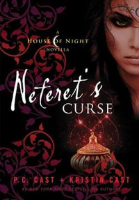 Neferet's Curse : House of Night : Novella 3 - P C Cast