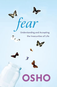 Fear : Understanding and Accepting the Insecurities of Life - Osho