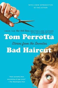 Bad Haircut : Stories from the Seventies - Tom Perrotta