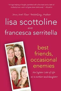 Best Friends, Occasional Enemies : Amazing Adventures of an Ordinary Woman - Lisa Scottoline