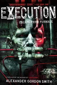 Execution : Escape from Furnace - Alexander Gordon Smith