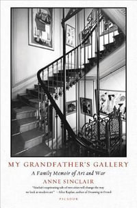 My Grandfather's Gallery : A Family Memoir of Art and War - Anne Sinclair