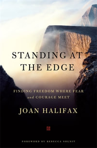 Standing at the Edge : Finding Freedom Where Fear and Courage Meet - Joan Halifax
