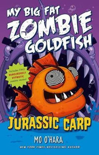 Jurassic Carp : My Big Fat Zombie Goldfish - Mo O'Hara