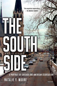 The South Side : A Portrait of Chicago and American Segregation - Natalie Y. Moore