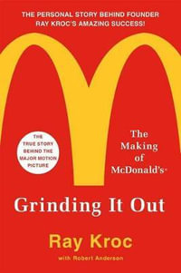 Grinding It Out : The Making of McDonald's - Ray Kroc