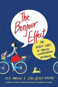 The Bonjour Effect : The Secret Codes of French Conversation Revealed - Julie Barlow