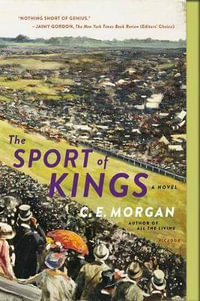 The Sport of Kings : A Novel - C. E. Morgan