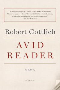 Avid Reader : A Life - Robert Gottlieb